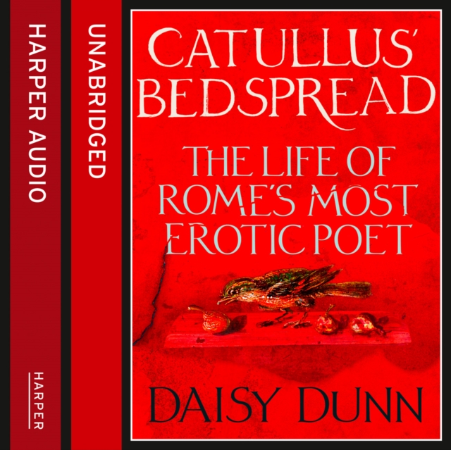 Catullus’ Bedspread : The Life of Rome’s Most Erotic Poet, eAudiobook MP3 eaudioBook