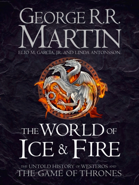 The World of Ice and Fire : The Untold History of Westeros and the Game of Thrones, EPUB eBook