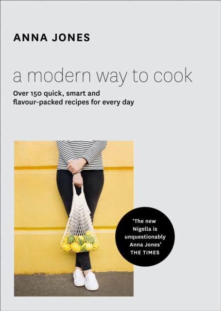 A Modern Way to Cook : Over 150 Quick, Smart and Flavour-Packed Recipes for Every Day, Hardback Book
