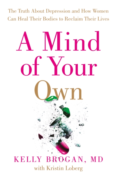 A Mind of Your Own : The Truth About Depression and How Women Can Heal Their Bodies to Reclaim Their Lives, EPUB eBook