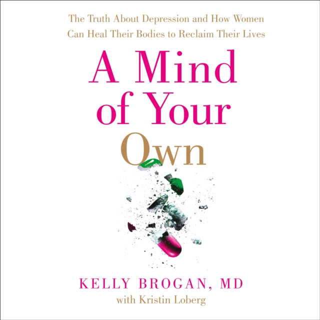A Mind of Your Own : The Truth About Depression and How Women Can Heal Their Bodies to Reclaim Their Lives, eAudiobook MP3 eaudioBook