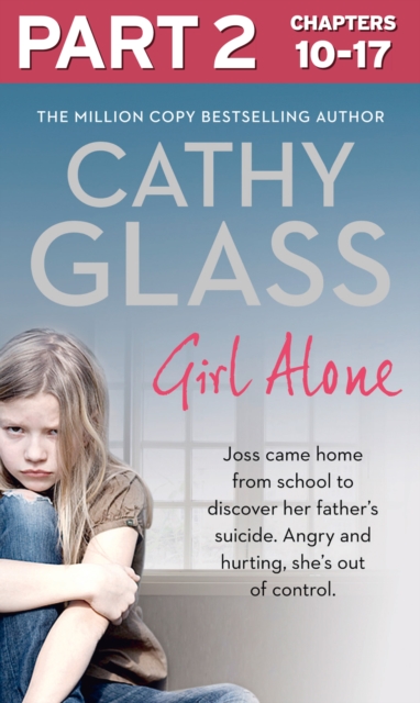 Girl Alone: Part 2 of 3: Joss came home from school to discover her father's suicide. Angry and hurting, she's out of control., EPUB eBook