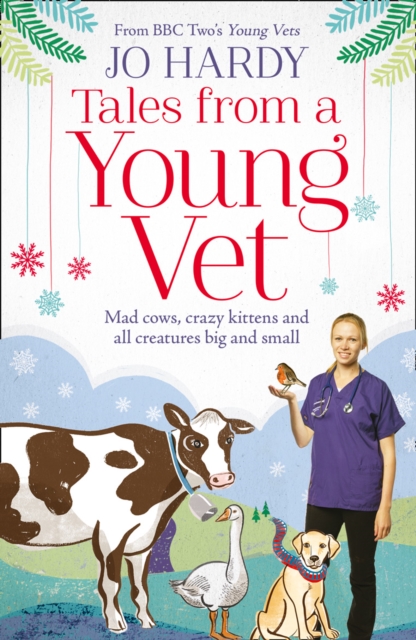 Tales from a Young Vet : Mad Cows, Crazy Kittens, and All Creatures Big and Small, Paperback / softback Book