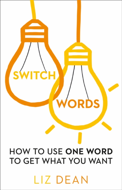 Switchwords : How to Use One Word to Get What You Want, Paperback / softback Book