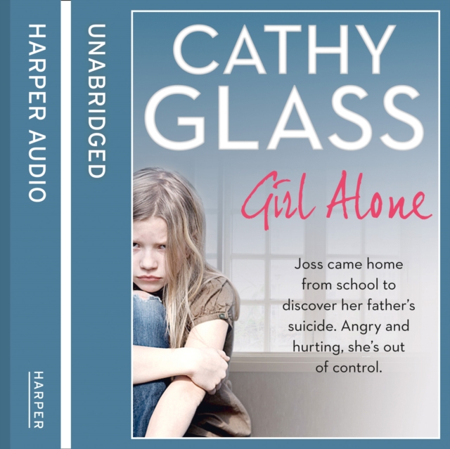 Girl Alone : Joss Came Home from School to Discover Her Father’s Suicide. Angry and Hurting, She’s out of Control., eAudiobook MP3 eaudioBook