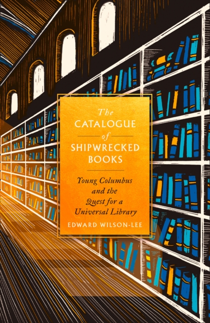 The Catalogue of Shipwrecked Books : Young Columbus and the Quest for a Universal Library, EPUB eBook