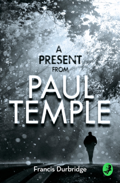 A Present from Paul Temple : Two Short Stories Including Light-Fingers: a Paul Temple Story, EPUB eBook