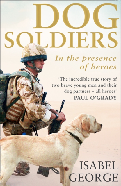 Dog Soldiers : Love, loyalty and sacrifice on the front line, EPUB eBook