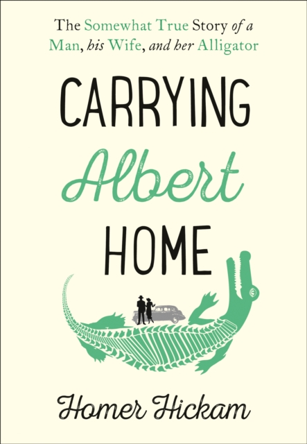 Carrying Albert Home : The Somewhat True Story of a Man, His Wife and Her Alligator, EPUB eBook