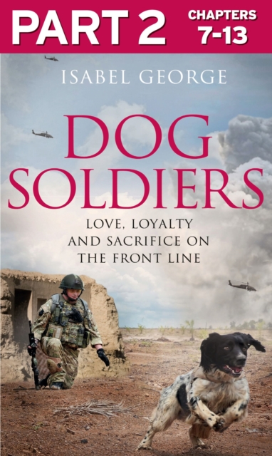 Dog Soldiers: Part 2 of 3 : Love, loyalty and sacrifice on the front line, EPUB eBook