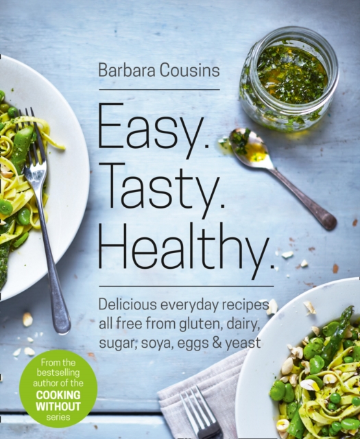 Easy Tasty Healthy : All Recipes Free from Gluten, Dairy, Sugar, Soya, Eggs and Yeast, Paperback / softback Book