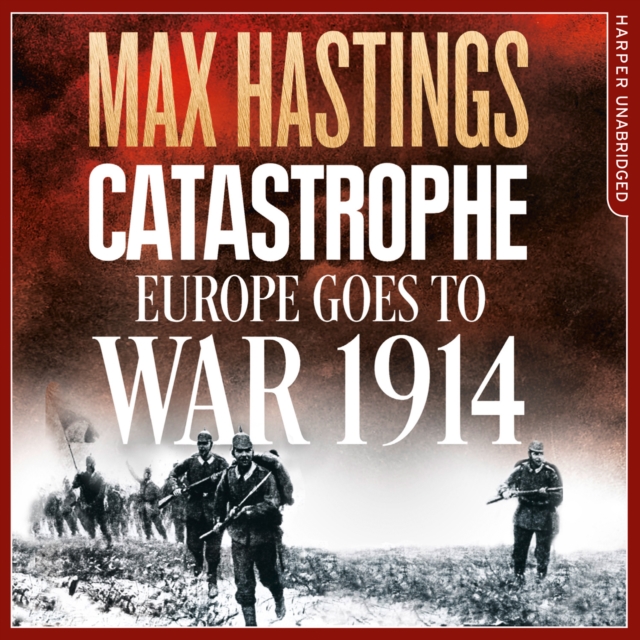 Catastrophe : Europe Goes to War 1914, eAudiobook MP3 eaudioBook