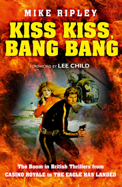 Kiss Kiss, Bang Bang : The Boom in British Thrillers from Casino Royale to The Eagle Has Landed, EPUB eBook