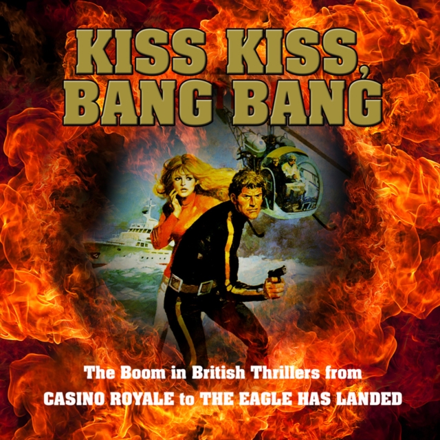 Kiss Kiss, Bang Bang : The Boom in British Thrillers from Casino Royale to the Eagle Has Landed, eAudiobook MP3 eaudioBook