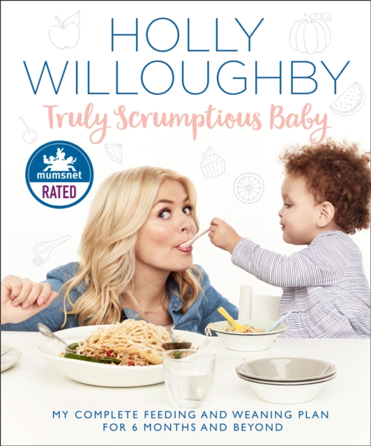 Truly Scrumptious Baby : My Complete Feeding and Weaning Plan for 6 Months and Beyond, Hardback Book