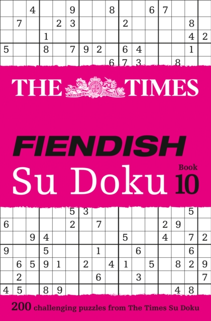 The Times Fiendish Su Doku Book 10 : 200 Challenging Puzzles from the Times, Paperback / softback Book