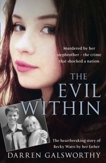 The Evil Within : Murdered by Her Stepbrother – the Crime That Shocked a Nation. the Heartbreaking Story of Becky Watts by Her Father, Paperback / softback Book