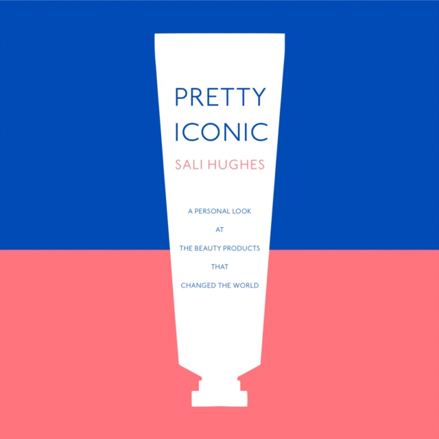 Pretty Iconic: A Personal Look at the Beauty Products that Changed the World, eAudiobook MP3 eaudioBook