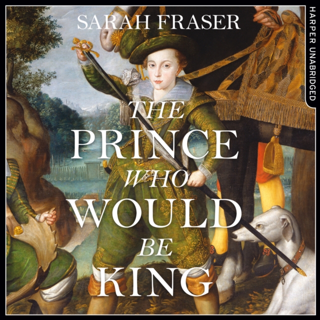 The Prince Who Would Be King : The Life and Death of Henry Stuart, eAudiobook MP3 eaudioBook