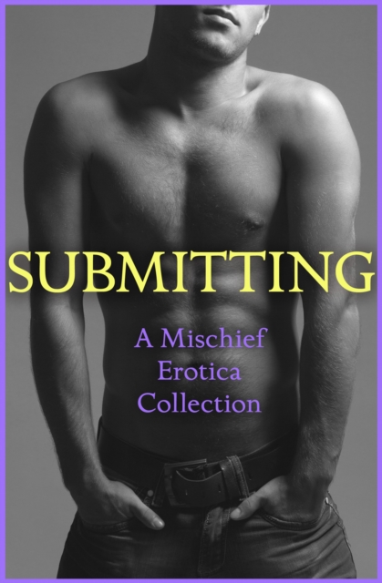 Submitting: A Mischief Erotica Collection, EPUB eBook