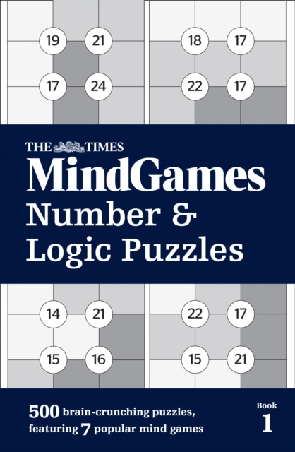 The Times MindGames Number and Logic Puzzles Book 1 : 500 Brain-Crunching Puzzles, Featuring 7 Popular Mind Games, Paperback / softback Book