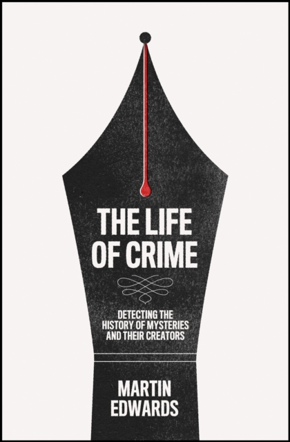 The Life of Crime : Detecting the History of Mysteries and Their Creators, Hardback Book