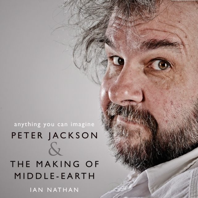 Anything You Can Imagine : Peter Jackson and the Making of Middle-Earth, eAudiobook MP3 eaudioBook