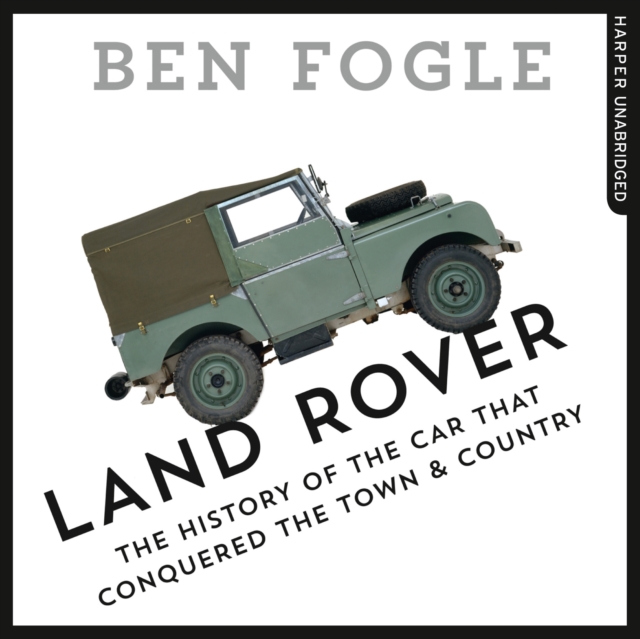 Land Rover : The Story of the Car That Conquered the World, eAudiobook MP3 eaudioBook