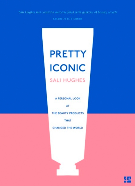Pretty Iconic : A Personal Look at the Beauty Products That Changed the World, EPUB eBook