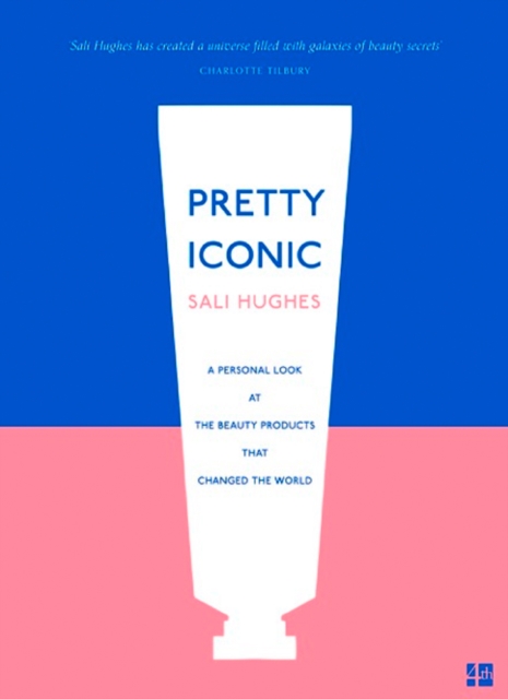 Pretty Iconic : A Personal Look at the Beauty Products That Changed the World, Paperback / softback Book