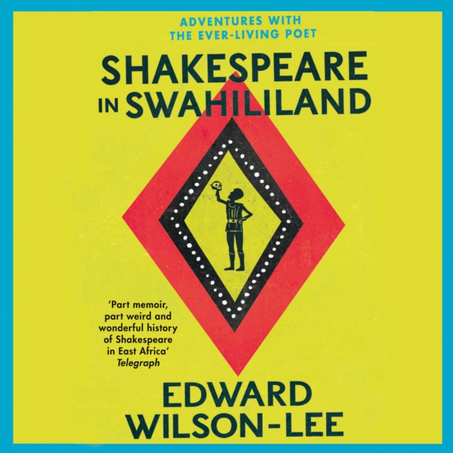 Shakespeare in Swahililand : Adventures with the Ever-Living Poet, eAudiobook MP3 eaudioBook
