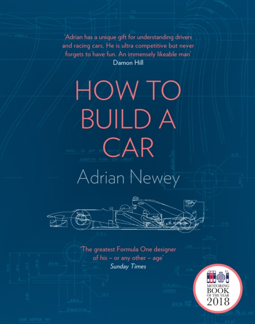 How to Build a Car : The Autobiography of the World’s Greatest Formula 1 Designer, Hardback Book