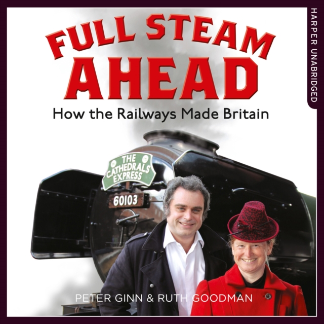 Full Steam Ahead : How the Railways Made Britain, eAudiobook MP3 eaudioBook