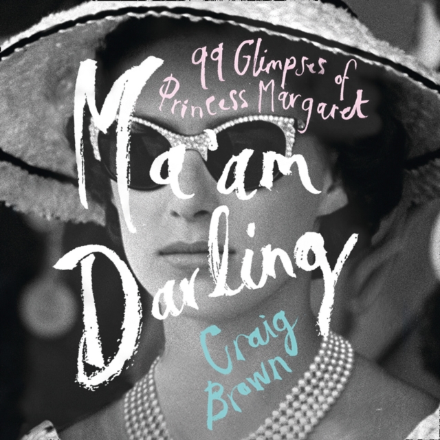 Ma'am Darling : 99 Glimpses of Princess Margaret, eAudiobook MP3 eaudioBook