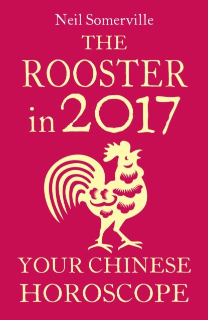 The Rooster in 2017: Your Chinese Horoscope, EPUB eBook