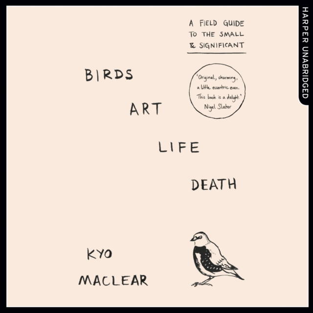 Birds Art Life Death : A Field Guide to the Small and Significant, eAudiobook MP3 eaudioBook