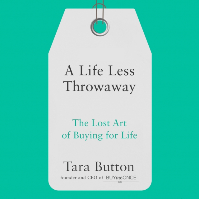 A Life Less Throwaway : The Lost Art of Buying for Life, eAudiobook MP3 eaudioBook