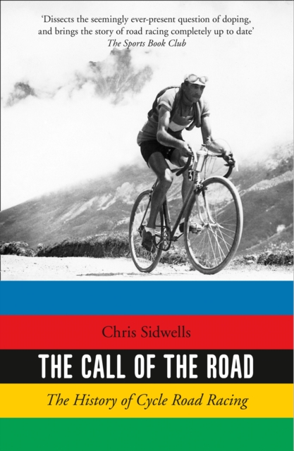 The Call of the Road : The History of Cycle Road Racing, EPUB eBook