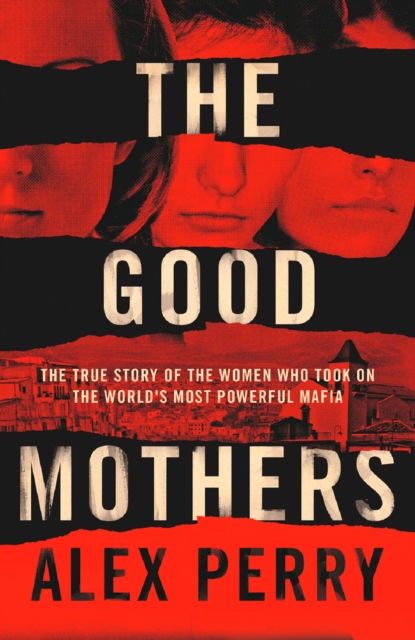 The Good Mothers : The True Story of the Women Who Took on The World's Most Powerful Mafia, EPUB eBook