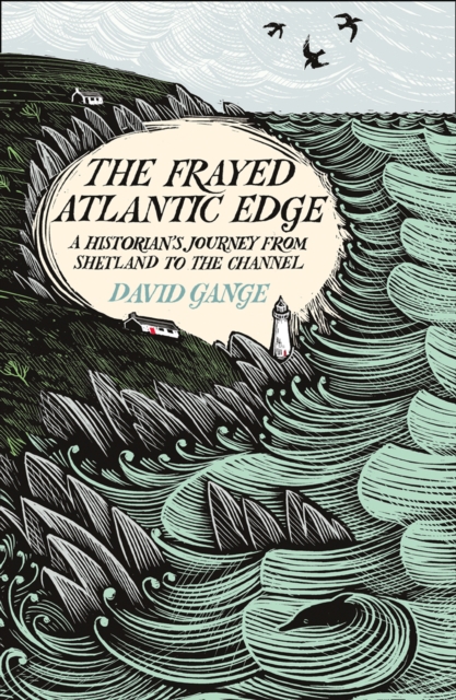 The Frayed Atlantic Edge : A Historian's Journey from Shetland to the Channel, Hardback Book