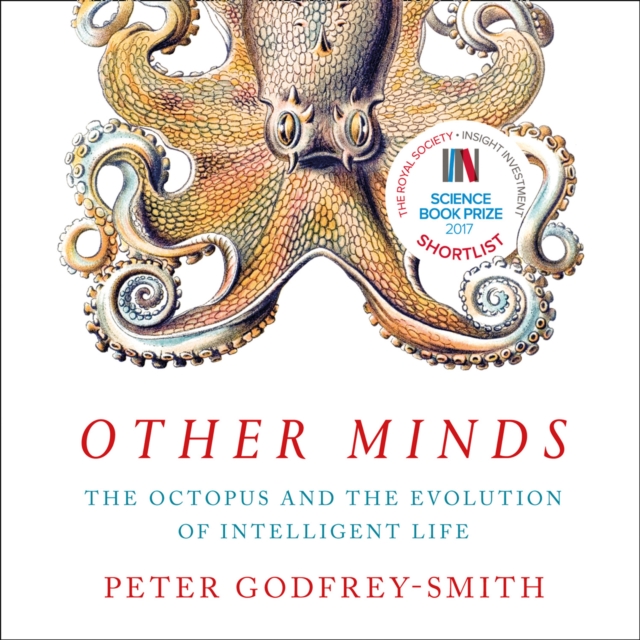 Other Minds : The Octopus and the Evolution of Intelligent Life, eAudiobook MP3 eaudioBook