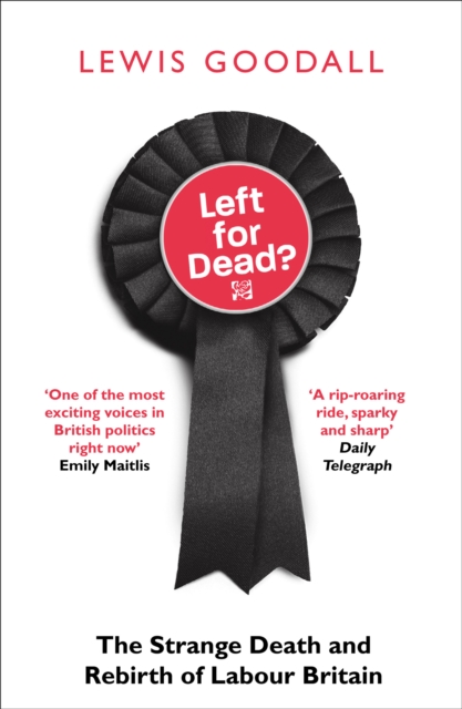 Left for Dead? : The Strange Death and Rebirth of Labour Britain, Paperback / softback Book