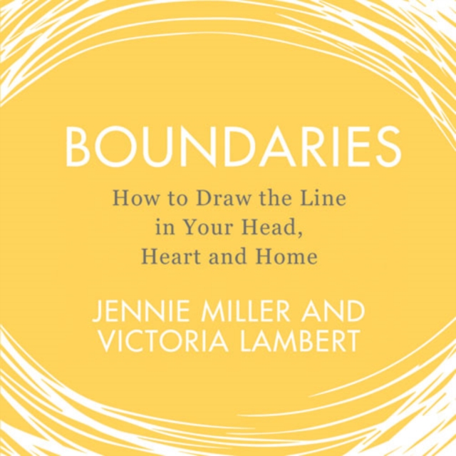 Boundaries : How to Draw the Line in Your Head, Heart and Home, eAudiobook MP3 eaudioBook