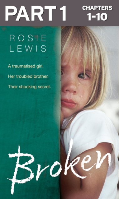 Broken: Part 1 of 3 : A Traumatised Girl. Her Troubled Brother. Their Shocking Secret., EPUB eBook