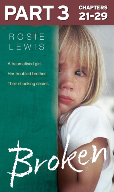 Broken: Part 3 of 3 : A Traumatised Girl. Her Troubled Brother. Their Shocking Secret., EPUB eBook