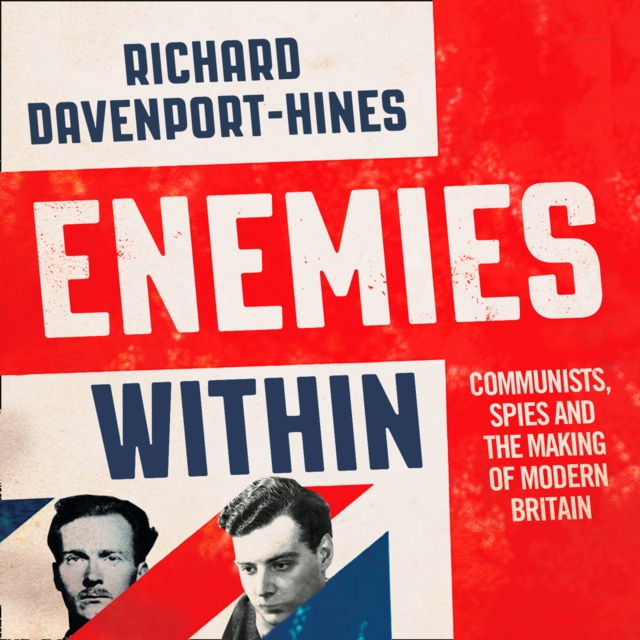 Enemies Within : Communists, the Cambridge Spies and the Making of Modern Britain, eAudiobook MP3 eaudioBook