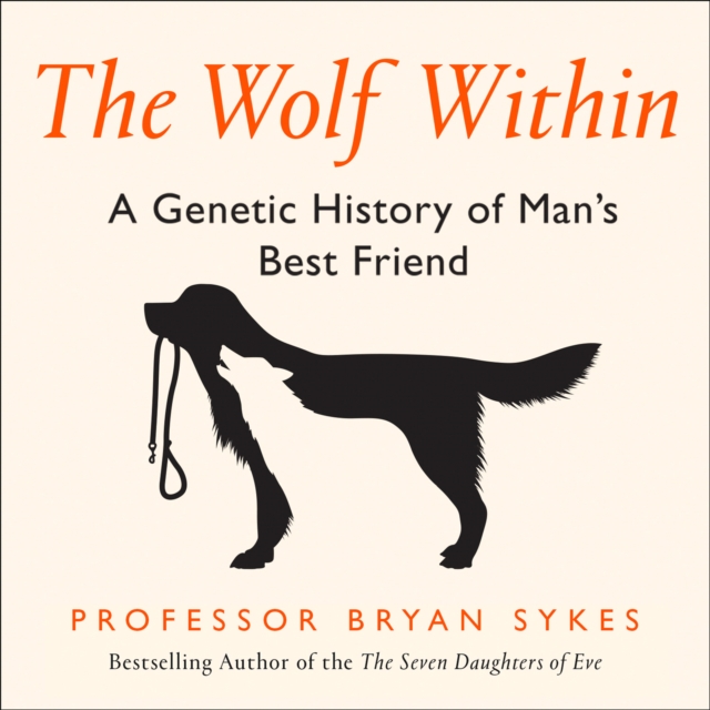 The Wolf Within : The Astonishing Evolution of the Wolf into Man’s Best Friend, eAudiobook MP3 eaudioBook