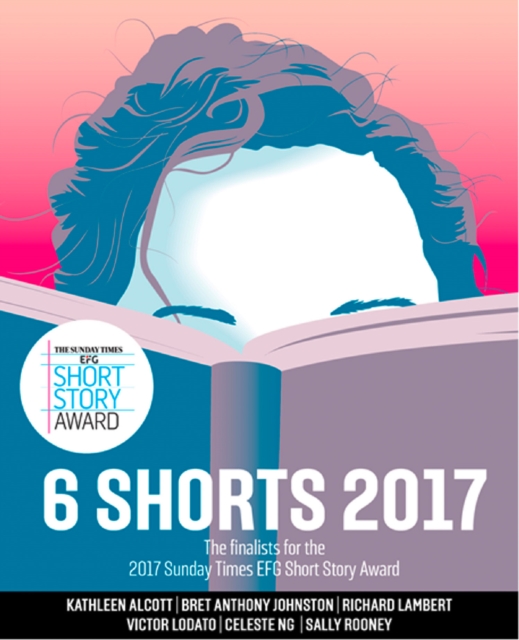 Six Shorts 2017 : The finalists for the 2017 Sunday Times EFG Short Story Award, EPUB eBook