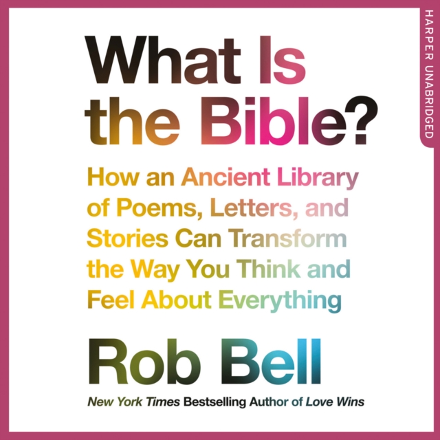 What is the Bible? : How an Ancient Library of Poems, Letters and Stories Can Transform the Way You Think and Feel About Everything, eAudiobook MP3 eaudioBook
