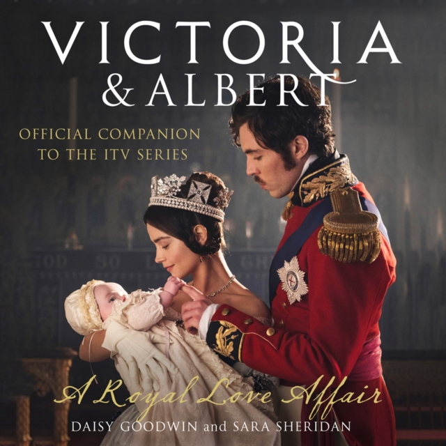 Victoria and Albert - A Royal Love Affair : Official Companion to the ITV Series, eAudiobook MP3 eaudioBook